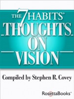 The 7 Habits Thoughts on Vision (The 7 Habits Thoughts Series) - Stephen R. Covey