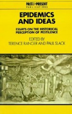 Epidemics and Ideas: Essays on the Historical Perception of Pestilence - Terence O. Ranger