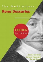 Meditations: Rene Descartes (Philosophy In Focus) - Gerald E. Jones, Gerald Jones, Jeremy W. Hayward