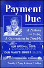 Payment Due: A Nation In Debt, A Generation In Trouble - Timothy J. Penny, Steven E. Schier, Steve Schier