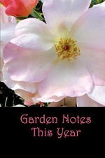 Garden Notes This Year - Betty Mackey