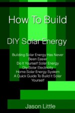 How To Build DIY Solar Energy - Jason Little