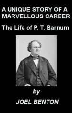 The Life of Hon. Phineas T. Barnum, A Unique Story of a Marvelous Career by Joel Benton (Illustrated) - Joel Benton, Joanne Panettieri