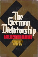 The German Dictatorship - Karl Dietrich Bracher, Jean Steiberg, Peter Gay