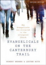 Evangelicals on the Canterbury Trail: Why Evangelicals Are Attracted to the Liturgical Church - Revised Edition - Robert E. Webber, Lester Ruth