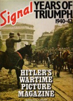 Signal- Hitler's Wartime Picture Magazine: Years Of Triumph 1940-42 - S.L. Mayer