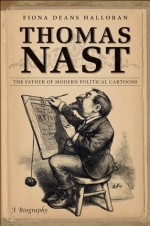 Thomas Nast - Fiona Deans Halloran, Author