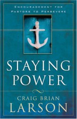 Staying Power: Encouragement for Pastors to Persevere - Craig Brian Larson