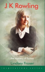 J.K. Rowling: The Mystery of Fiction - Lindsey Fraser, Rosemary Goring