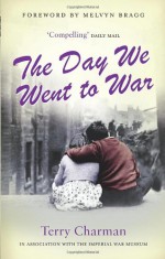 The Day We Went to War - Terry Charman, Melvyn Bragg