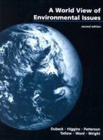 A world view of environmental issues - Leroy W. Dubeck, Frederick B. Higgins, Robert Patterson, Rose Tatlow, Catherine Ward, Barbara Wright, Larry D. Kirkpatrick