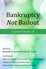 Bankruptcy Not Bailout: A Special Chapter 14 - Kenneth E. Scott, John Brian Taylor