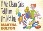 If Mr. Clean Calls, Tell Him I'm Not In!: A Look at Family Life by Bob Hope's Comedy Writer - Martha Bolton, Bob Phillips