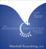 The Nonviolent Communication Training Course - Marshall B. Rosenberg