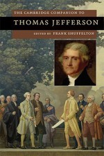 The Cambridge Companion to Thomas Jefferson (Cambridge Companions to American Studies) - Frank Shuffelton