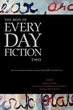 The Best of Every Day Fiction Two - Jordan Lapp, Camille Gooderham Campbell, Steven Smethurst, Bill Ward, Mark Rossmore, Guy Anthony De Marco, Alexander Burns