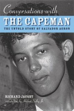 Conversations with the Capeman: The Untold Story of Salvador Agron - Richard Jacoby, Hubert Selby Jr.