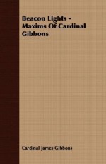 Beacon Lights - Maxims of Cardinal Gibbons - James Gibbons