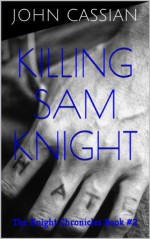 Killing Sam Knight - John Cassian