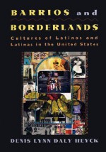 Barrios and Borderlands: Cultures of Latinos and Latinas in the United States - Denis Lynn Daly Heyck