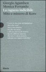 La ragazza indicibile. Mito e mistero di Kore - Giorgio Agamben, Monica Ferrando