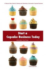 Start a Cupcake Business Today - Paula Spencer, Information Tree Press