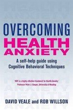 Overcoming Health Anxiety - David Veale, Rob Willson