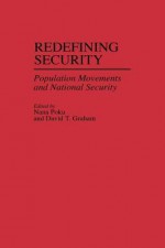 Redefining Security: Population Movements and National Security - David Graham, Nana Poku