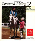 Centered Riding, No. 2: Further Exploration - Sally Swift