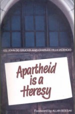 Apartheid Is a Heresy - J. Degruncy, Charles Villa-Vicencio