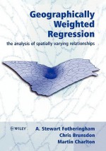 Geographically Weighted Regression: The Analysis of Spatially Varying Relationships - A. Stewart Fotheringham