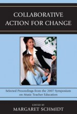 Collaborative Action for Change - Margaret Schmidt, MENC, the National Association for Music Education (U.S.) Staff