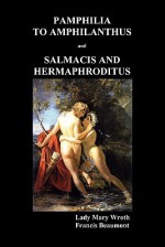 Pamphilia to Amphilanthus and Salmacis and Hermaphroditus - Mary Wroth, Francis Beaumont