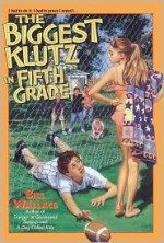 The Biggest Klutz in Fifth Grade - Bill Wallace