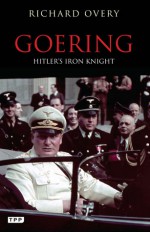 Goering: Hitler's Iron Knight - Richard Overy