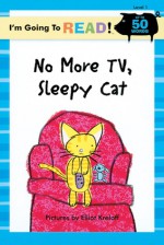 No More TV, Sleepy Cat (I'm Going to Read Series) - Elliot Kreloff