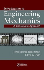 Introduction to Engineering Mechanics: A Continuum Approach - Jenn Stroud Rossmann, Clive L. Dym