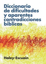 Diccionario de Dificultades y Aparentes Contradicciones Biblicas - Anonymous, Haley-Escuain