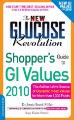 The New Glucose Revolution Shopper's Guide to GI Values 2010: The Authoritative Source of Glycemic Index Values for More Than 1,300 Foods - Jennie Brand-Miller, Kaye Foster-Powell