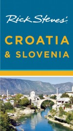 Rick Steves� Croatia & Slovenia - Rick Steves, Cameron Hewitt