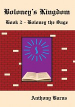 Boloney's Kingdom: Book 2 - Boloney the Sage - Anthony Burns