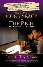 Rich Dad's Conspiracy of the Rich: The 8 New Rules of Money - Robert T. Kiyosaki