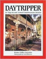 Daytripper 1: 50 Trips in Southwestern Ontario - Donna Gibbs Carpenter