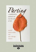 Parting: A Handbook for Spiritual Care Near the End of Life (Easyread Large Edition) - Jennifer Sutton Holder, Jann Aldredge-Clanton