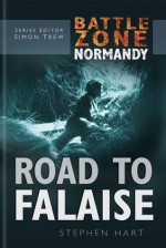 The Road to Falaise-Battle Zone Normandy - Stephen Hart