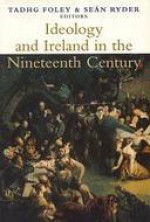 Ideology and Ireland in the 19th Century - Timothy P. Foley, Sean Ryder