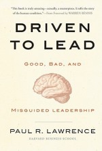 Driven to Lead: Good, Bad, and Misguided Leadership - Paul R. Lawrence