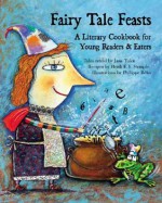 Fairy Tale Feasts: A Literary Cookbook for Young Readers and Eaters - Jane Yolen, Heidi E.Y. Stemple, Philippe Béha