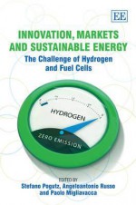 Innovation, Markets and Sustainable Energy: The Challenge of Hydrogen and Fuel Cells - Stefano Pogutz, Angeloantonio Russo, Paolo Migliavacca