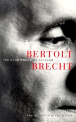 The Good Woman of Setzuan - Bertolt Brecht, Eric Bentley